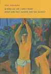 Paul Gauguin: Where Do we Come From? What Are We? Where Are we Going? cover