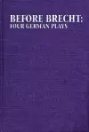 Before Brecht: Four German Plays cover