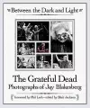 Between The Dark And Light - The Grateful Dead Photography Of Jay Blakesberg cover