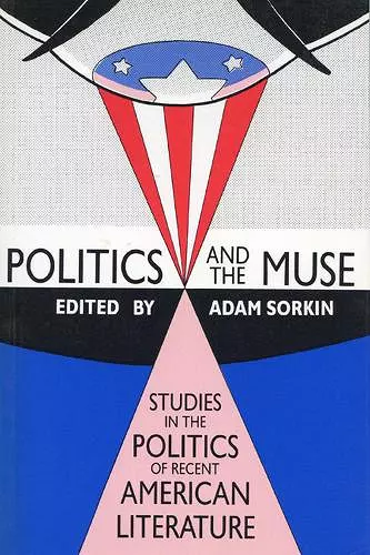 Politics and the Muse : Studies in the Politics of Recent American Literature cover
