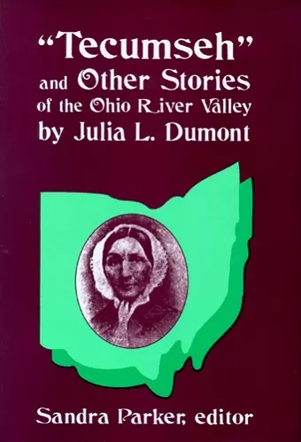 ""Tecumseh"" and Other Stories of the Ohio River Valley by Julia L. Dumont cover