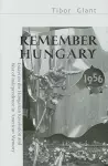 Remember Hungary in 1956 – Essays on the Hungarian  Revolution and War of Independence in American Memory cover