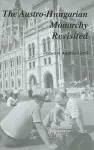 The Austro–Hungarian Monarchy Revisited cover