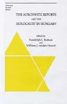 The Auschwitz Reports and the Holocaust in Hungary cover