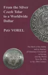 From the Silver Czech Tolar to a Worldwide Dollar – The Birth of the Dollar and Its Journey of Monetary Circulation in Europe and the World cover