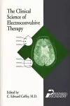 The Clinical Science of Electroconvulsive Therapy cover