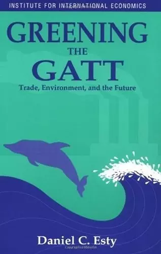 Greening the GATT – Trade, Environment, and the Future cover