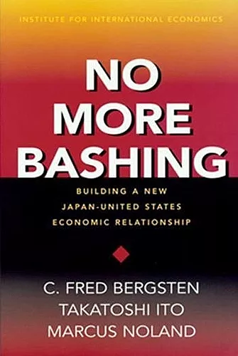 No More Bashing – Building a New Japan–United States Economic Relationship cover
