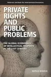 Private Rights and Public Problems – The Global Economics of Intellectual Property in the 21st Century cover