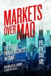 Markets Over Mao – The Rise of Private Business in China cover