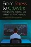 From Stress to Growth – Strengthening Asia`s Financial Systems in a Post–Crisis World cover