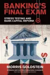 Banking′s Final Exam – Stress Testing and Bank–Capital Reform cover