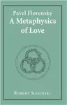 Pavel Florensky:A Metaphysics of Lo cover