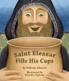 Saint Eleazar Fills His Cups cover