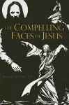 The Compelling Faces of Jesus cover