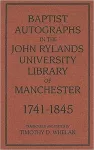Baptist Autographs in the John Rylands University Library of Manchester, 1741-1845 cover