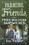 Farming, Friends and Fried Bologna Sandwiches cover