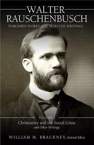 Walter Rauschenbusch: Published Works and Selected Writings: Volume I cover