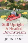 Still Upright & Headed Downstream cover