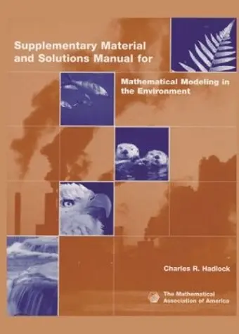 Supplementary Material and Solutions Manual for Mathematical Modeling in the Environment cover