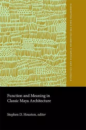 Function and Meaning in Classic Maya Architecture cover