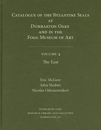 Catalogue of Byzantine Seals at Dumbarton Oaks and in the Fogg Museum of Art cover