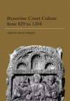Byzantine Court Culture from 829 to 1204 cover