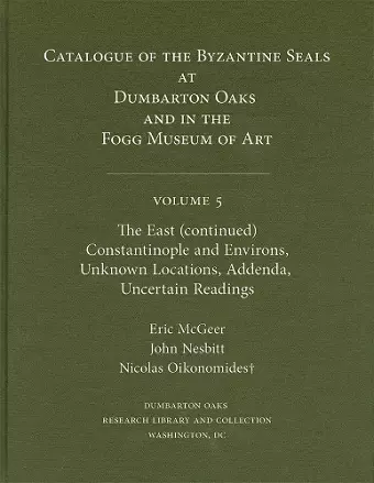 Catalogue of Byzantine Seals at Dumbarton Oaks and in the Fogg Museum of Art cover