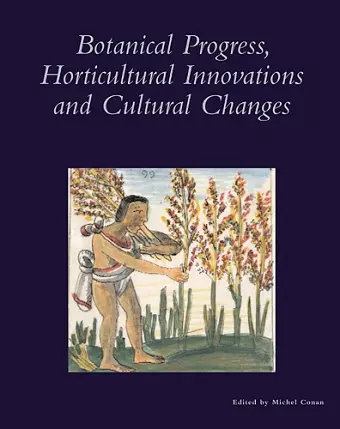 Botanical Progress, Horticultural Innovations and Cultural Changes cover