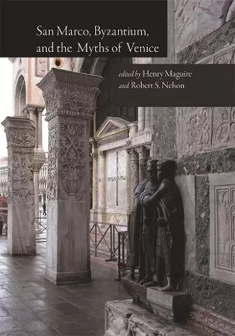 San Marco, Byzantium, and the Myths of Venice cover