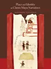 Place and Identity in Classic Maya Narratives cover