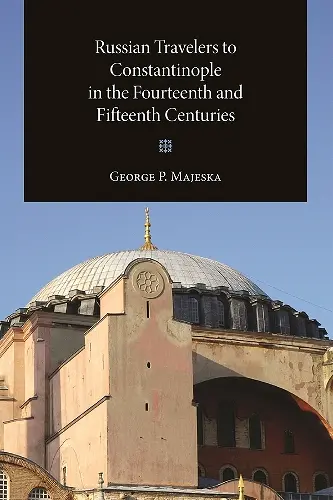 Russian Travelers to Constantinople in the Fourteenth and Fifteenth Centuries cover