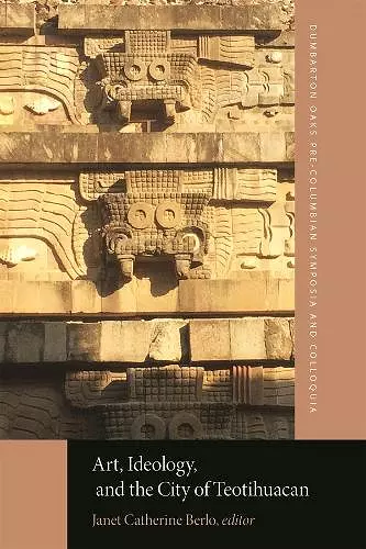Art, Ideology, and the City of Teotihuacan cover