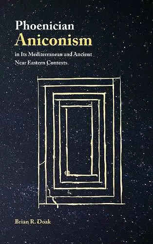 Phoenician Aniconism in Its Mediterranean and Ancient Near Eastern Contexts cover