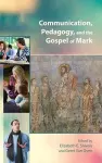 Communication, Pedagogy, and the Gospel of Mark cover