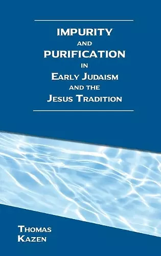 Impurity and Purification in Early Judaism and the Jesus Tradition cover