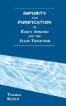 Impurity and Purification in Early Judaism and the Jesus Tradition cover