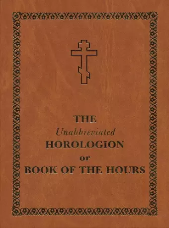 The Unabbreviated Horologion or Book of the Hours cover