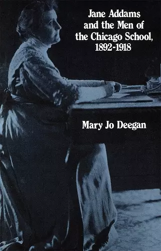 Jane Addams and the Men of the Chicago School, 1892-1918 cover