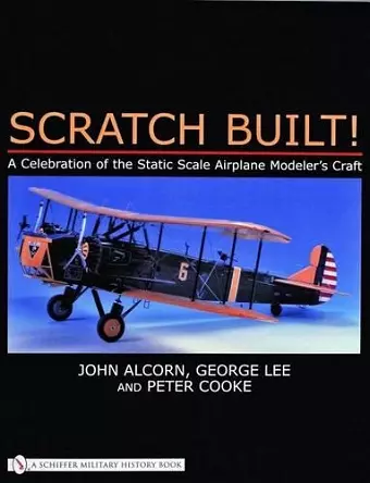 Scratch Built!: A Celebration of the Static Scale Airplane Modelers Craft cover