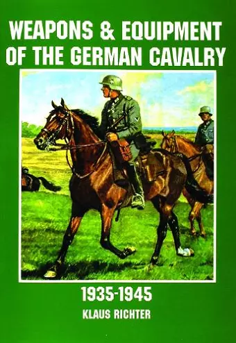 Weapons and Equipment of the German Cavalry in World War II cover