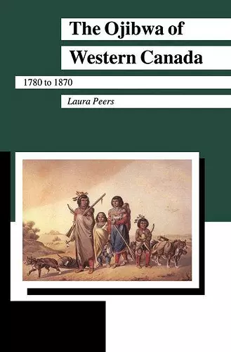The Ojibwa of Western Canada 1780-1870 cover