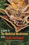 Guide to Medicinal Mushrooms of the Pacific Northwest cover