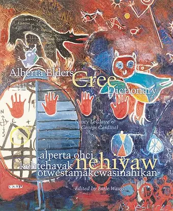 Alberta Elders' Cree Dictionary/alperta ohci kehtehayak nehiyaw otwestamâkewasinahikan cover