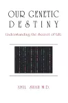 Our genetic destiny: understanding the secret of life cover