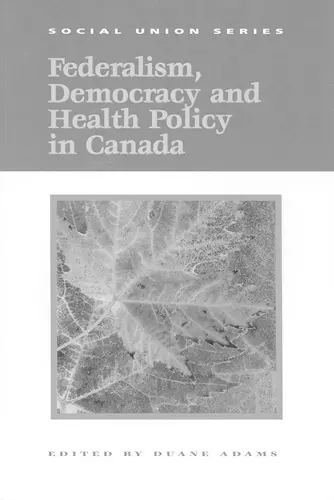 Federalism, Democracy and Health Policy in Canada cover