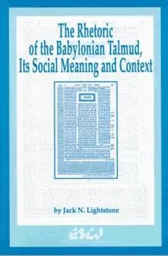 The Rhetoric of the Babylonian Talmud, Its Social Meaning and Context cover