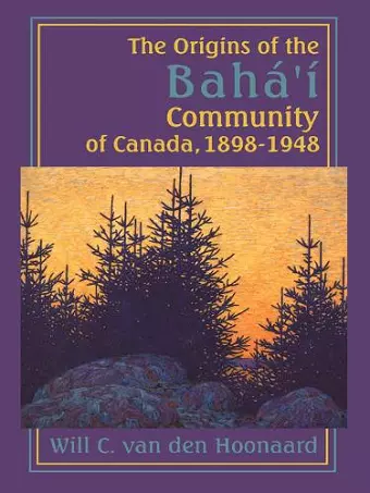 The Origins of the Bahá’í Community of Canada, 1898-1948 cover