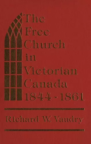 The Free Church in Victorian Canada, 1844-1861 cover