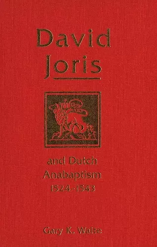 David Joris and Dutch Anabaptism, 1524-1543 cover